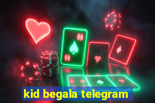 kid begala telegram